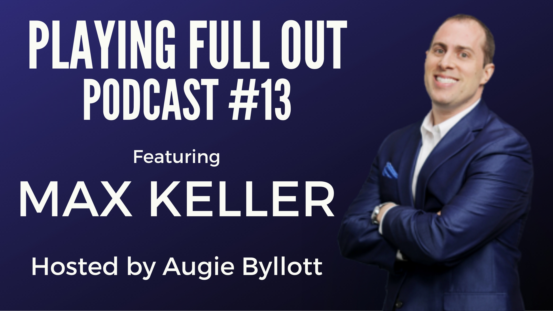 13 Play Full Out With Max Keller Creating Wealth Usa Augie Byllott