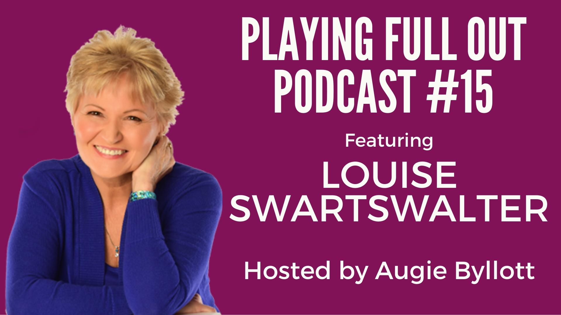 15 Play Full Out With Dr Louise Swartzwalter Creating Wealth Usa Augie Byllott